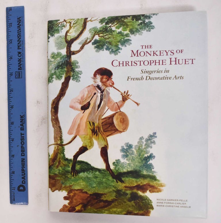 Item #177123 The Monkeys Of Christophe Huet: Singeries In French Decorative Arts. Nicole Pelle-Garnier, Ann Forray-Carlier.