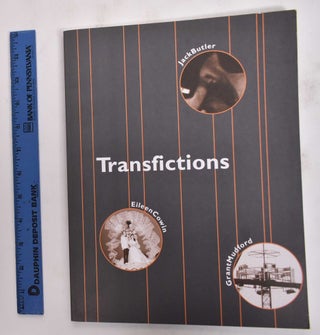 Item #177186 Transfictions: Jack Butler, Eileen Cowin, and Grant Mudford. Selma Holo, Tim B. Wride