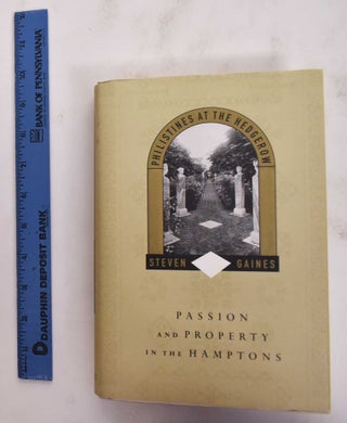 Item #177220 Philistines at the Hedgerow: Passion and Property in the Hamptons. Steven Gaines