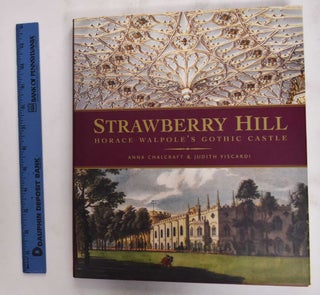 Item #177227 Strawberry Hill: Horace Walpole's Gothic Castle. Anna Chalcraft, Judith Viscardi