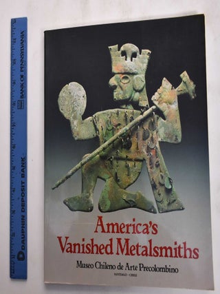 Item #177294 America's Vanished Metalsmiths. Heather Lechtman, Francisco Mena