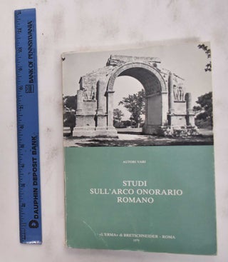 Item #177297 Studi Sull'Arco Onorario Romano, Studia Archaeologica 21. Authors