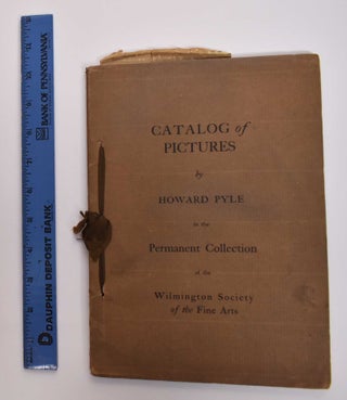 Item #177302 Catalog of pictures by Howard Pyle in the permanent collection of the Wilmington...