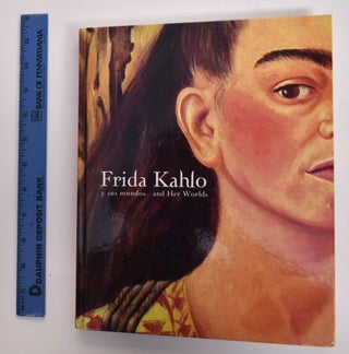 Item #177332 Frida Kahlo: Y Sus Mundos / And Her Worlds. Agustin: Nadia Ugalde Arteaga, Juan...