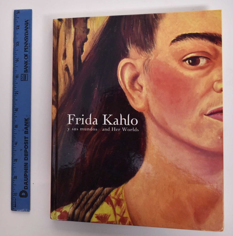 Item #177332 Frida Kahlo: Y Sus Mundos / And Her Worlds. Agustin: Nadia Ugalde Arteaga, Juan Coronel Rivera.
