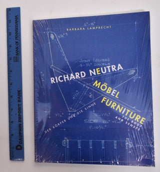 Item #177348 Richard Neutra: Mobel: Der Korper und Die Sinne / Richard Neutra: Furniture: The...