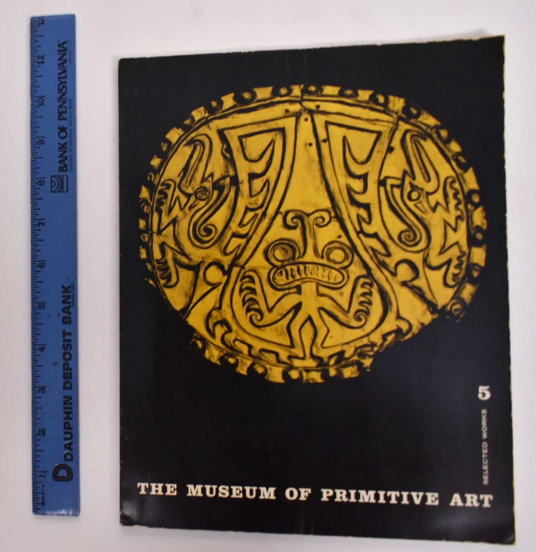 Item #177377 The Museum of Primitive Art Selected Works 5: Pre-Columbian Gold Sculpture. Junius B. Bird, Gordon F. Ekholm.