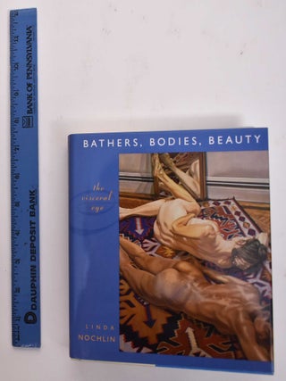 Item #177389 Bathers, Bodies, Beauty: The Visceral Eye. Linda Nochlin