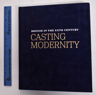 Item #177426 Casting Modernity: Bronze in the XXth Century. David Ekserdjian