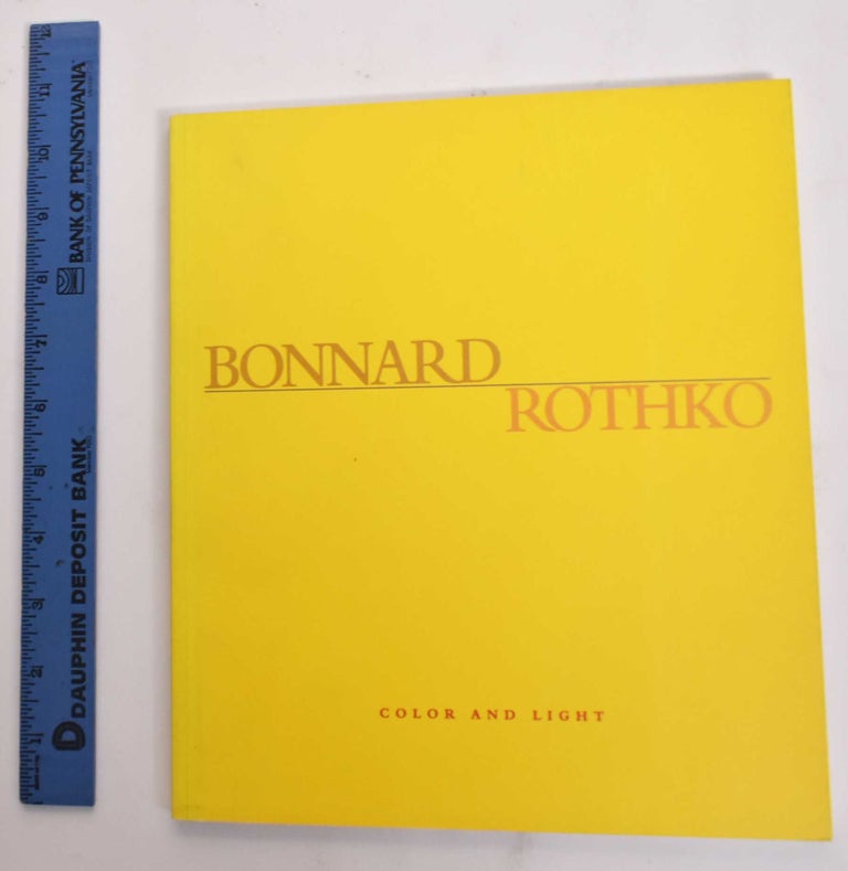 Item #177428 Bonnard, Rothko: Color and Light. Bernice Rose.