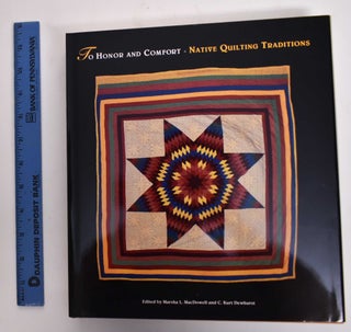 Item #177441 To Honor And Comfort: Native Quilting Traditions. Marsha L. MacDowell, C. Kurt Dewhurst