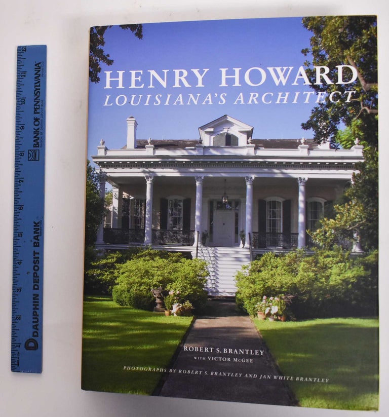Item #177444 Henry Howard: Louisiana's Architect. Robert S. Brantley.