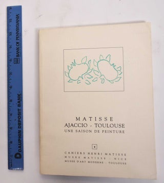 Item #177457 Matisse: Ajaccio-Toulouse 1898-1899: Une Saison de Peinture. Henri Matisse