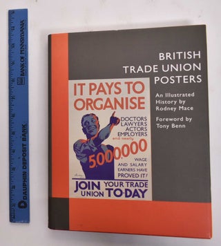 Item #177459 British Trade Union Posters: An Illustrated History. Rodney Mace