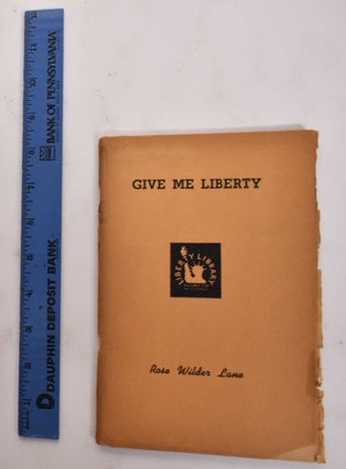 Item #177462 Give Me Liberty. Rose Lane Wilder