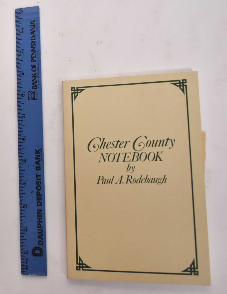 Item #177473 Chester County Notebook. Paul A. Rodebaugh.