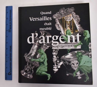 Item #177478 Quand Versailles était meublé d'argent. Catherine Arminjon