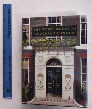 Item #177481 The Town House In Georgian London. Rachel Stewart
