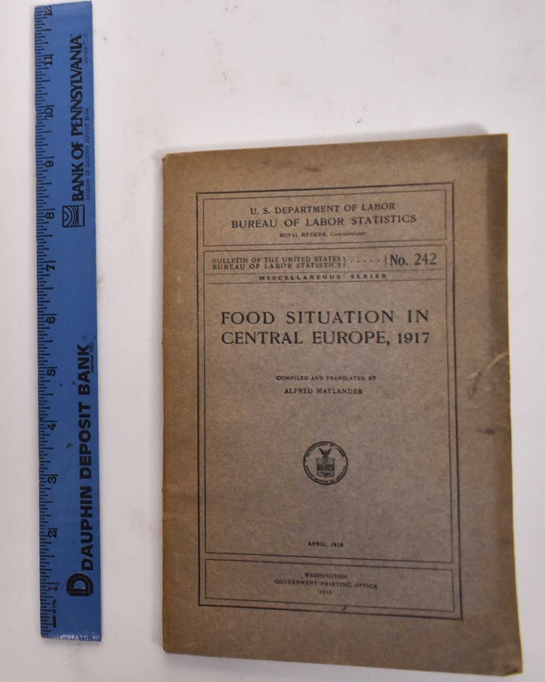 Item #177491 Food Situation In Central Europe, 1917: Bulletin Of The United States Bureau Of Labor Statistics. Alfred Maylander.