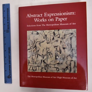 Item #177519 Abstract Expressionism: Works on Paper -- Selections from The Metropolitan Museum of...