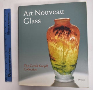 Item #177527 Art Mouveau Glass: The Gerda Koepff Collection. Helmut Ricke, Eva Schmitt, Susanne...