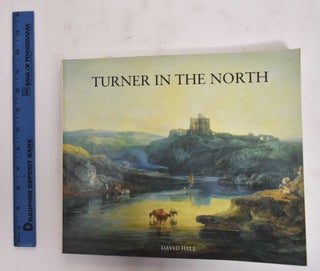 Item #177531 Turner in the North: Tour Through Derbyshire, Yorkshire, Durham, Northumberland, the...