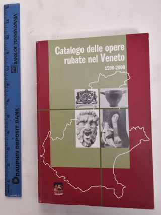 Item #177581 Catalogo Delle Opere Rubate Nel Veneto; 1990-2000. Veneto Giunta regionale, Italy.,...