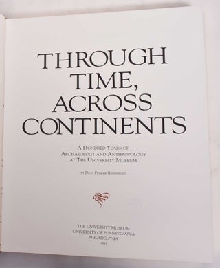 Through Time, Across Continents: A Hundred Years of Archaeology and Anthropology at the University Museum