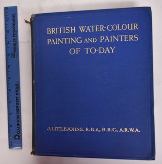 Item #177644 British Water-colour Painting and Painters of To-Day. J. Littlejohns