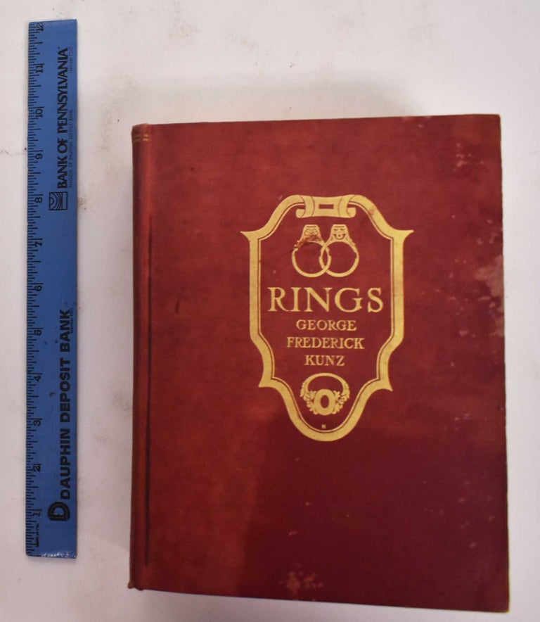 Item #177684 Rings For The Finger: From the Earliest Known Times to the Present, with Full Descriptions of the Origin, Early Making, Materials, the Archaeology, History, for Affection, for Love, for Engagement, for Wedding, Commerorative, Mourning, etc. George Kunz Frederick.