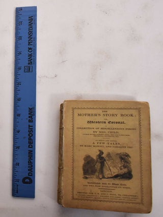 Item #177754 The Mother's Story Book; or, Western Coronal. A Collection of Miscellaneous Pieces....