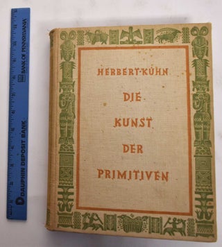 Item #177783 Die Kunst Der Primitiven. Herbert Kuhn