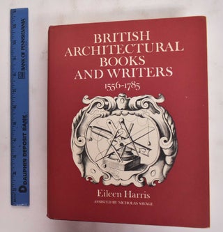 Item #177800 British Architectural Books And Writers, 1556-1785. Eileen Harris, Nicholas Savage