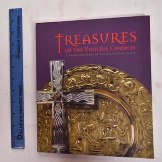 Item #177802 Treasures Of The English Church: A Thousand Years Of Scared Gold & Silver. Timothy...