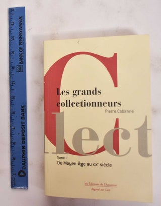 Item #177810 Les Grands Collectionnneurs, Tome I. Pierre Cabanne