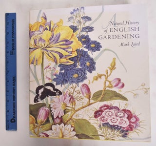 Item #177832 A natural history of English gardening, 1650-1800. Mark Laird