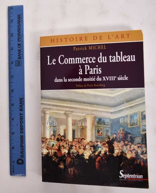 Item #177833 Le Commerce du tableau a Paris dans la seconde moitié du XVIIIe siècle: acteurs et...
