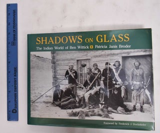 Item #177864 Shadow On Glass: The Indian World Of Ben Wittick. Patricia Broder Janis