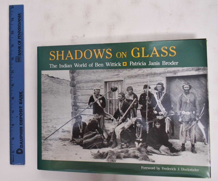 Item #177864 Shadow On Glass: The Indian World Of Ben Wittick. Patricia Broder Janis.