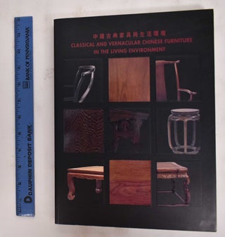 Item #177885 Classical And Vernacular Chinese Furniture In The Living Environment. Curtis Evarts,...