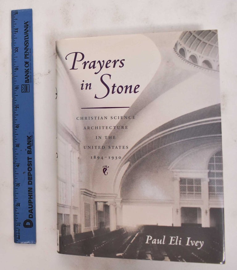 Item #177888 Prayers In Stone: Christian Science Architecture In The United States 1894-1930. Paul Ivey Eli.