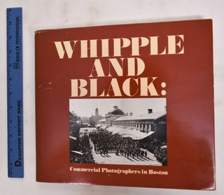 Item #177894 Whipple And Black: Commercial Photographers In Boston. Sally Pierce, William S. Johnson