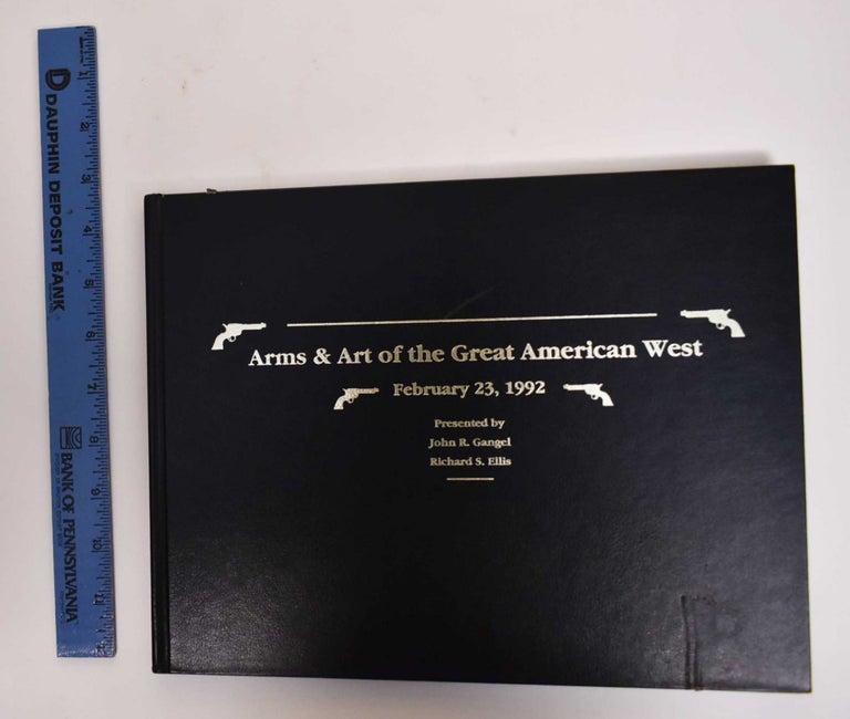 Item #177919 Arms & Art Of The Great American West: February 23, 1992, Presented By John R. Gangel and Richard S. Ellis. Eric Vaule, James S. Fowler.