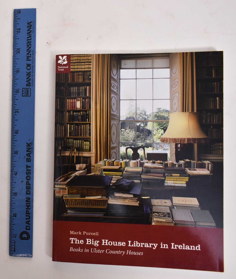 Item #177958 The Big House Library In Ireland: Books In Ulster Country Houses. Mark Purcell.