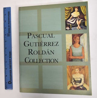 Item #178000 Pascual Gutierrez Roldan Collection. Xavier Moyssen, Teresa Del Conde