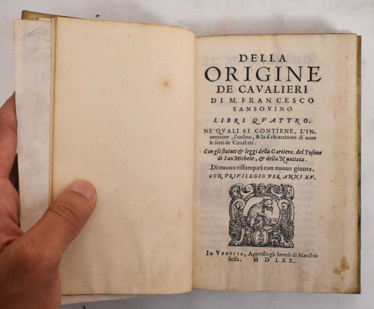 Item #178009 Della origine de cavalieri di m. Francesco Sansovino libri quattro. Francesco Sansovino.