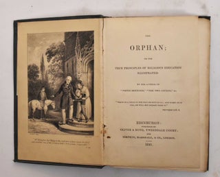 Item #178045 The orphan: or The true principles of religious education illustrated. " "The Two...