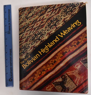 Item #178119 The Art of Bolivian Highland Weaving. Marjorie Cason, Adele Cahlander