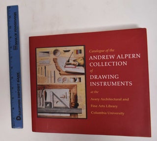 Item #178136 Catalogue Of The Andrew Alpern Collection Of Drawing Instruments At The Avery...