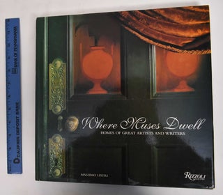 Item #178169 Where Muses Dwell: Homes Of Great Artists And Writers. Massimo Listri, Luciana Saetti